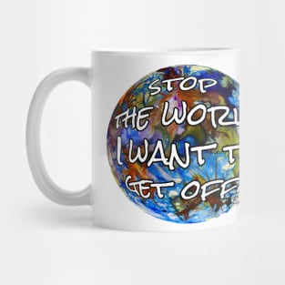 Stop the World I Want to Get Off Mug